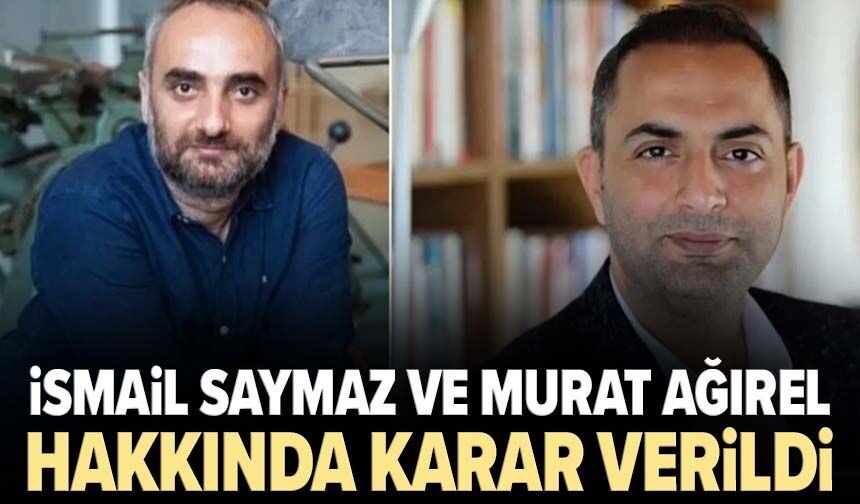 İsmail Saymaz ve Murat Ağırel hakkında karar çıktı: Yurt dışına çıkış yasağı