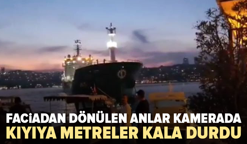 İstanbul Boğazı’nda faciadan dönülen anların görüntüleri ortaya çıktı