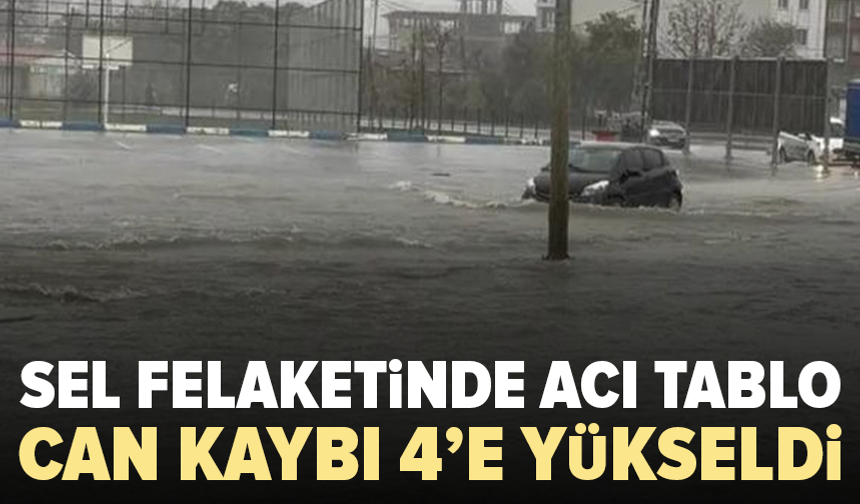 İstanbul’daki sel felaketinde can kaybı 4’e yükseldi
