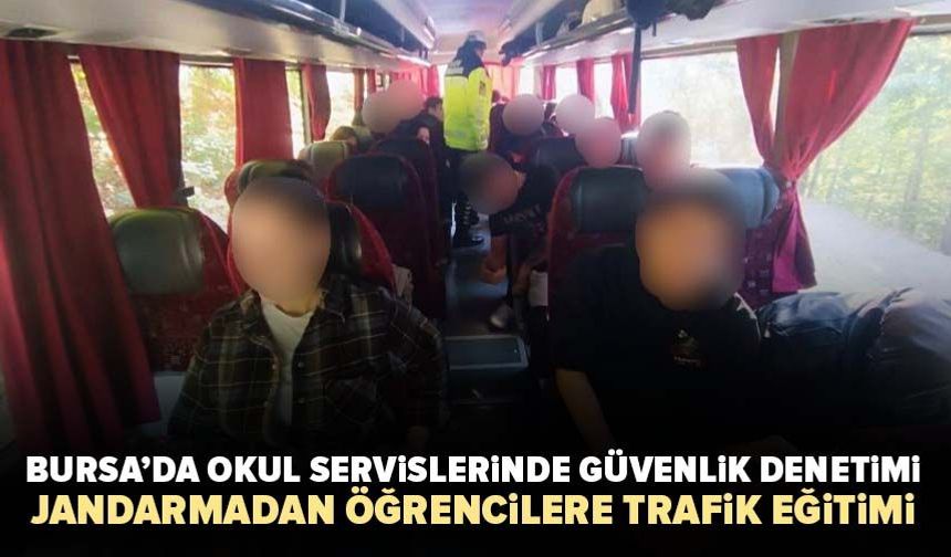 Bursa’da okul servislerinde güvenlik denetimi! Jandarmadan öğrencilere trafik eğitimi