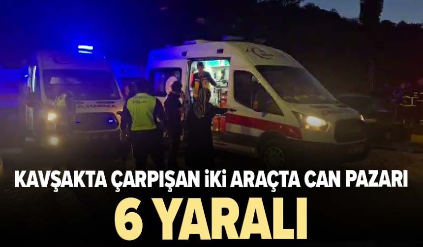 Kavşakta çarpışan iki araçta can pazarı: 6 yaralı