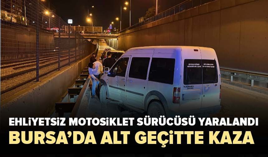 Bursa’da alt geçitte kaza! Ehliyetsiz motosiklet sürücüsü yaralandı