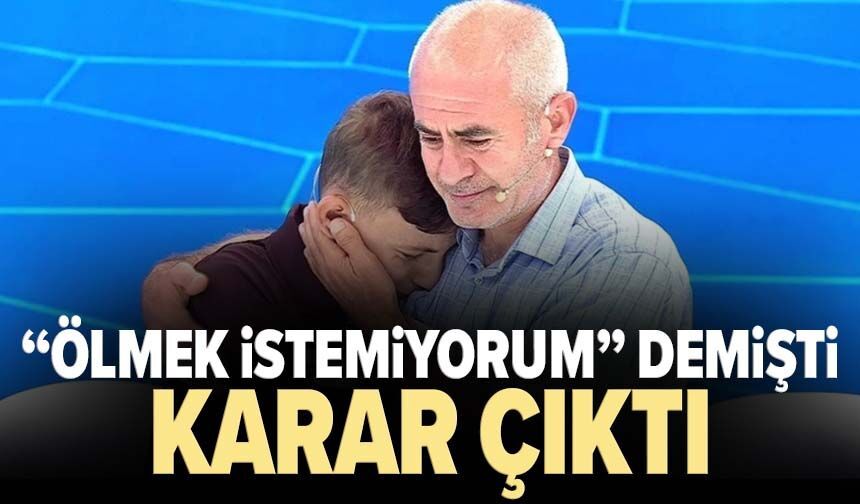 “Ölmek istemiyorum” demişti! Karar çıktı
