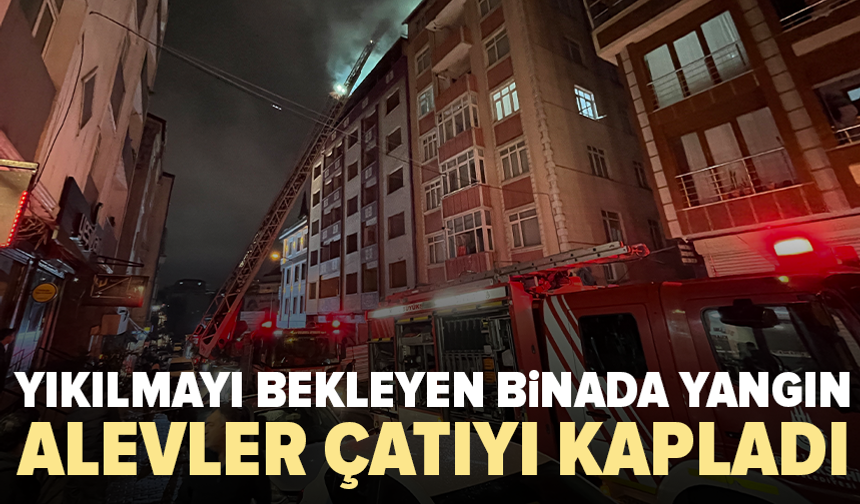 Kentsel dönüşüm için boşaltılan 7 katlı binada yangın