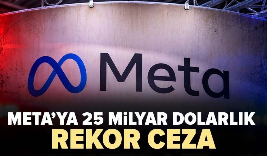 Meta’ya 25 milyar dolarlık rekor ceza! 87 milyon kullanıcının verileri gündemde