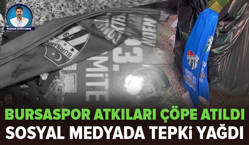 Bursaspor atkıları çöpe atıldı: Sosyal medyada tepkiler çığ gibi büyüdü