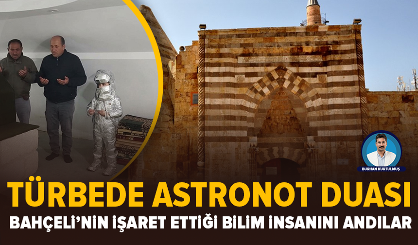 Bahçeli’nin işaret ettiği türbeye Astronot getirdiler