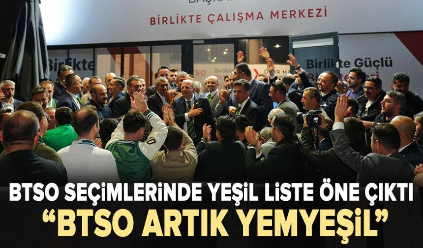 BTSO seçimlerinde yeşil liste öne çıktı: “BTSO artık yemyeşil”