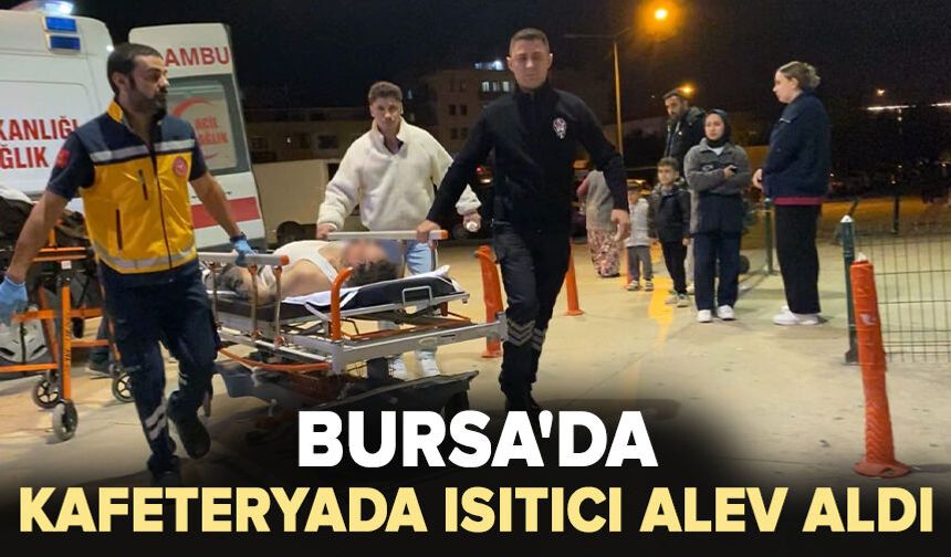Bursa'da kafeteryada ısıtıcı alev aldı