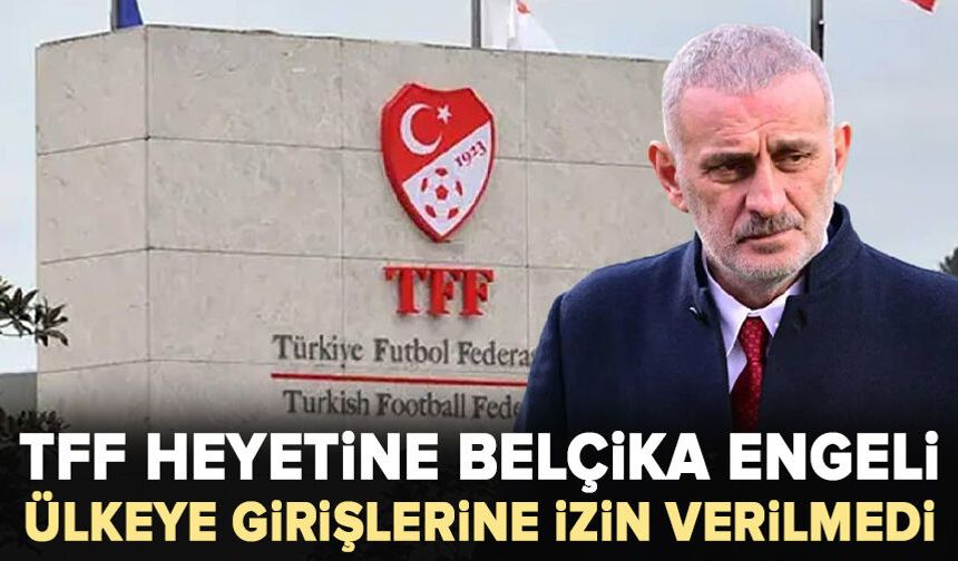 TFF heyetine Belçika engeli