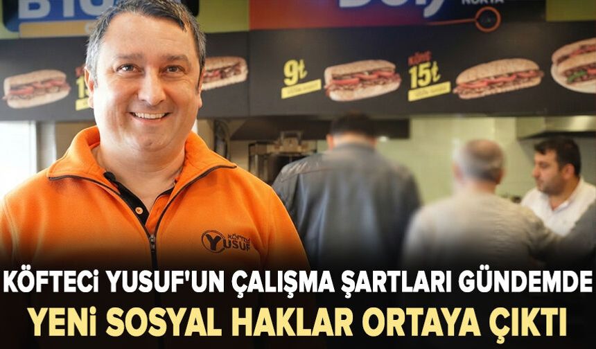 Köfteci Yusuf'un çalışma şartları gündemde: Yeni sosyal haklar ortaya çıktı