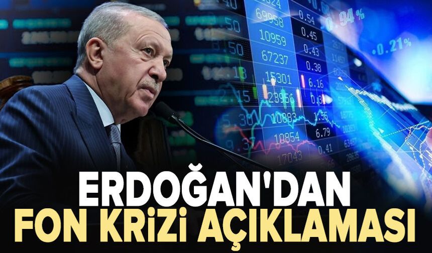 Erdoğan'dan fon krizi açıklaması