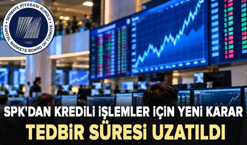 SPK'dan kredili işlemler için yeni karar