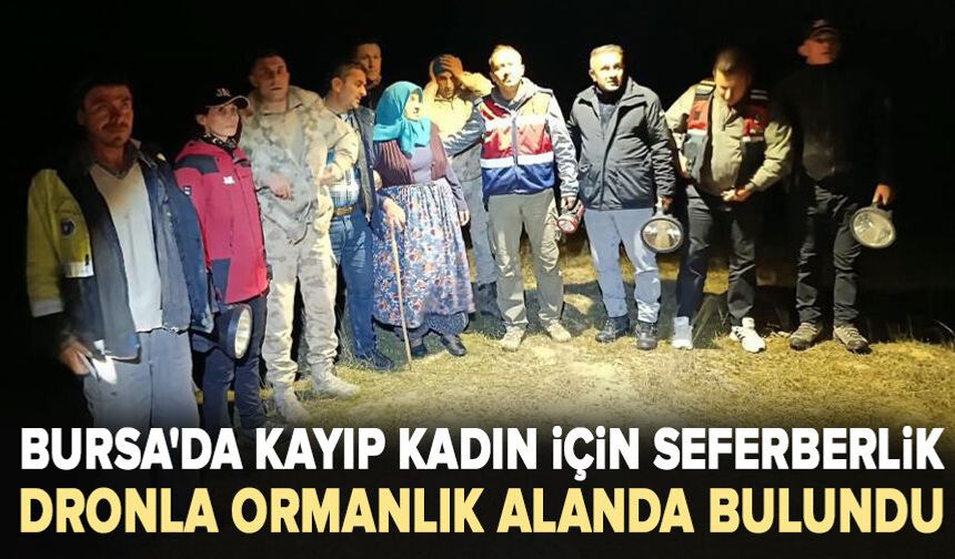 Bursa'da kayıp kadın için seferberlik: Dronla ormanlık alanda bulundu