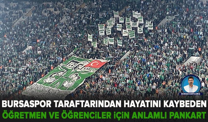 Bursaspor taraftarından hayatını kaybeden öğretmen ve öğrenciler için anlamlı pankart