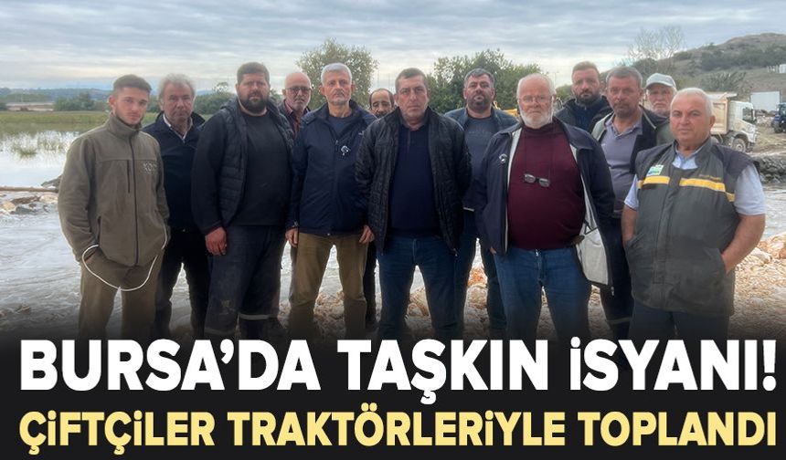 Bursa’da Çiftçilerden Taşkın Tepkisi: “Dere Yatakları Açılana Kadar Gitmeyeceğiz”
