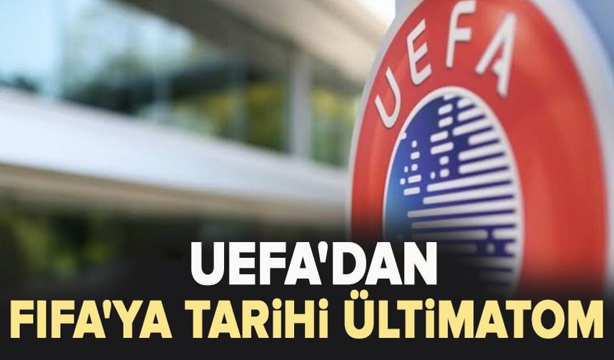 UEFA'dan FIFA'ya tarihi ültimatom