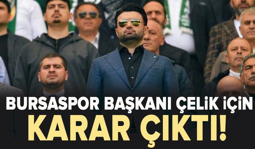 Bursaspor Başkanı Enes Çelik Hakkında Karar Verildi