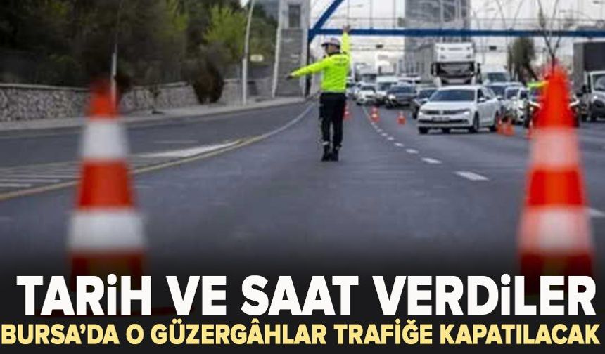 Bursa’da o güzergâhlar trafiğe kapatılacak