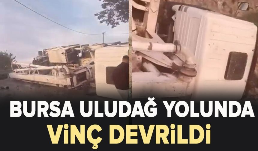 Bursa Uludağ yolunda vinç devrildi