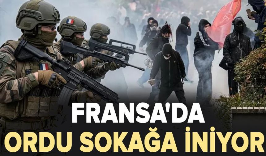 Fransa'da ordu sokağa iniyor