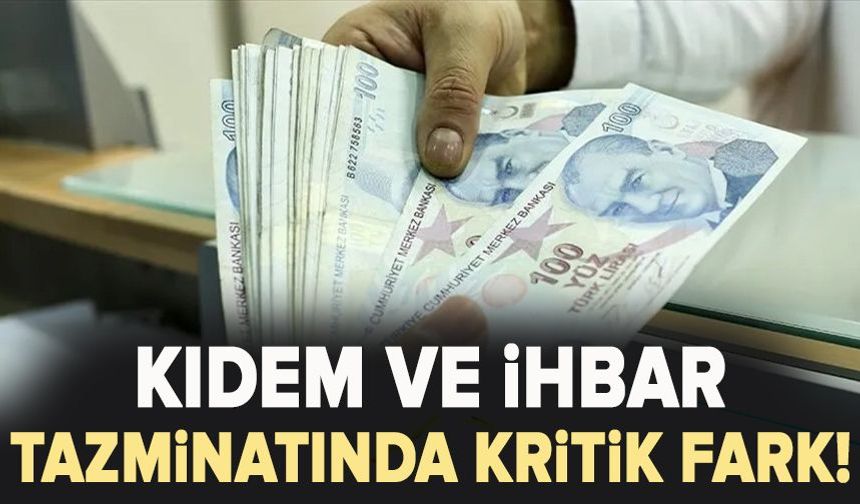 Kıdem ve ihbar tazminatında kritik fark!