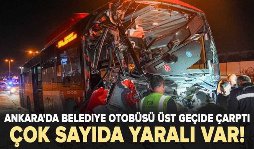 Ankara'da belediye otobüsü üst geçide çarptı!