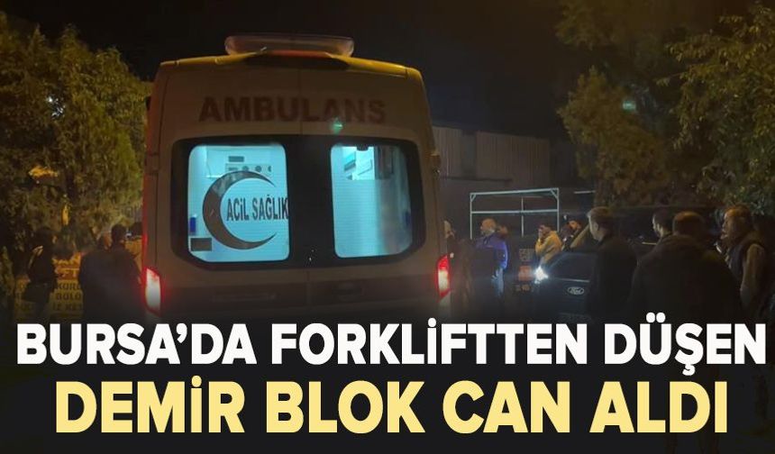 Bursa’da forklift faciası! 24 Yaşında hayatını kaybetti