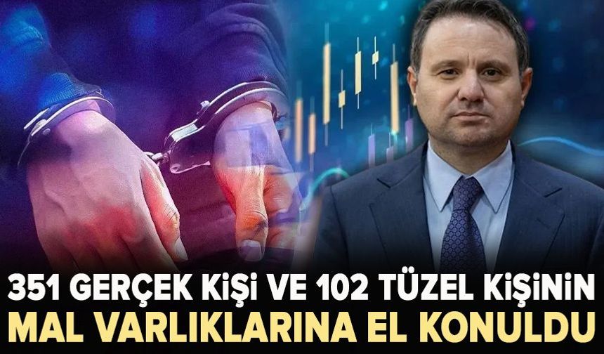 Bakan Gürlek açıkladı. 351 gerçek kişi ve 102 tüzel kişinin mal varlıklarına el konuldu
