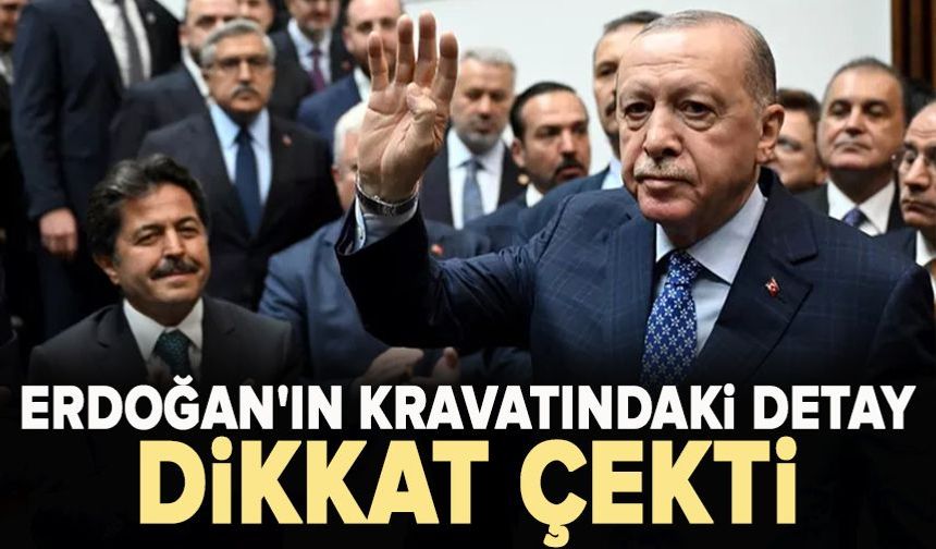 Erdoğan'ın kravatındaki detay dikkat çekti