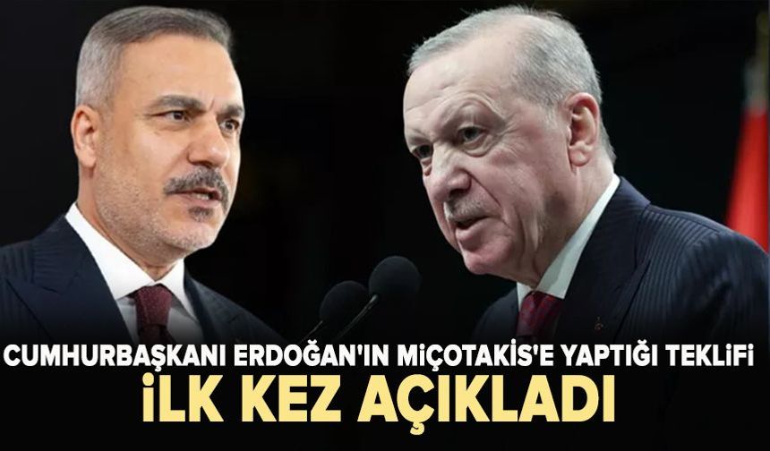 Bakan Fidan Cumhurbaşkanı Erdoğan'ın Miçotakis'e yaptığı teklifi ilk kez açıkladı
