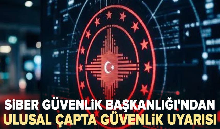Siber Güvenlik Başkanlığı'ndan ulusal çapta güvenlik uyarısı