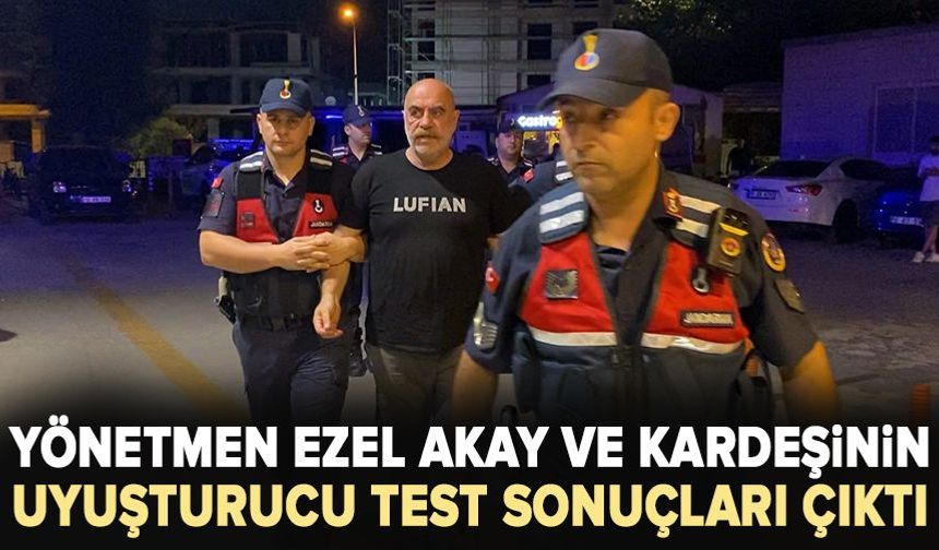 Yönetmen Ezel Akay ve kardeşinin uyuşturucu test sonucu belli oldu