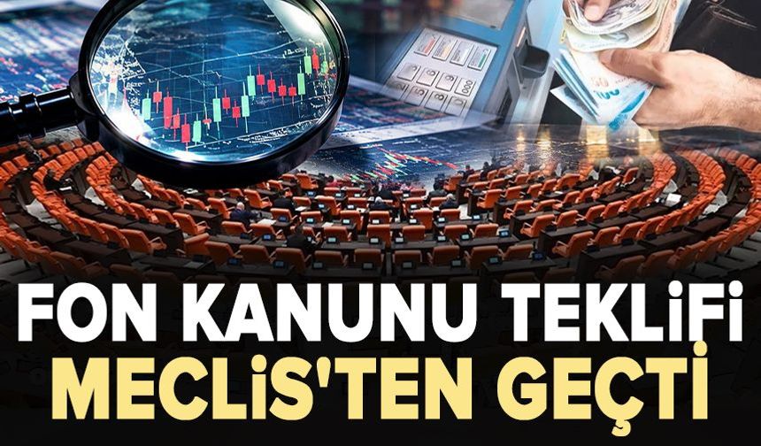 Fon kanunu teklifi Meclis'ten geçti