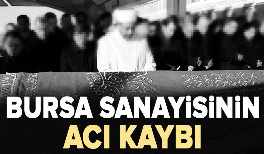 Bursa Sanayisinin Acı Kaybı: Ertan Diniz Hayatını Kaybetti