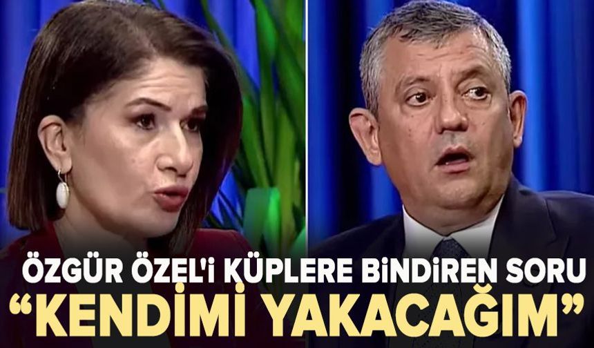 Özgür Özel'i küplere bindiren soru: Kendimi yakacağım