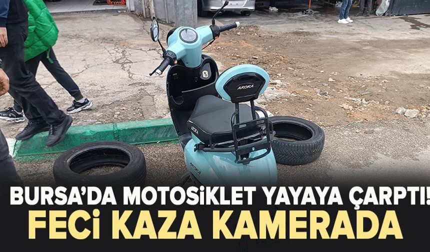 Bursa’da motosiklet yayaya çarptı! Feci kaza kamerada