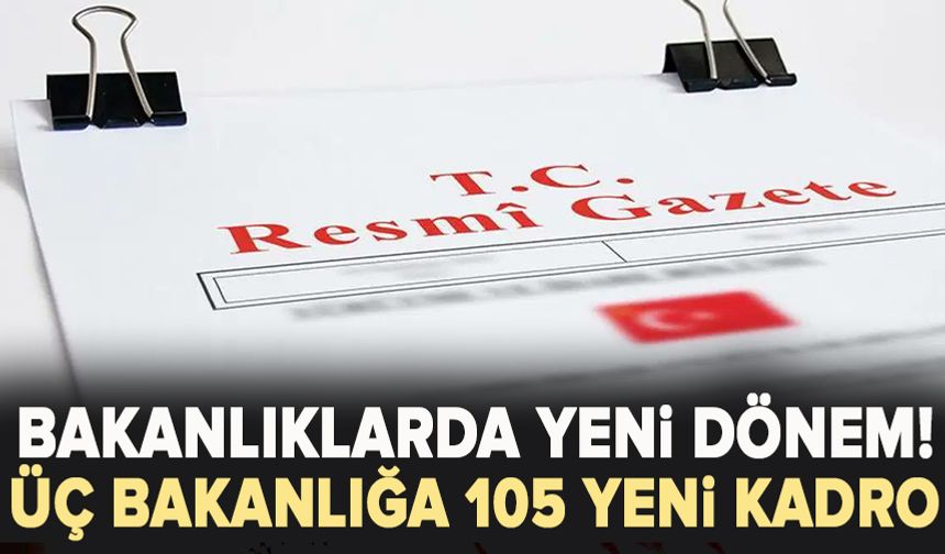 Üç bakanlığa 105 yeni kadro