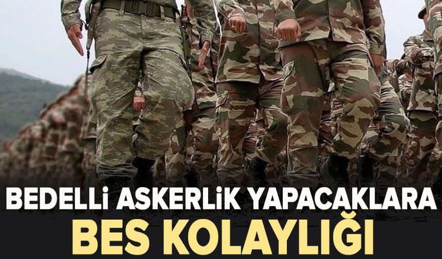 Bedelli askerlik yapacaklara BES kolaylığı