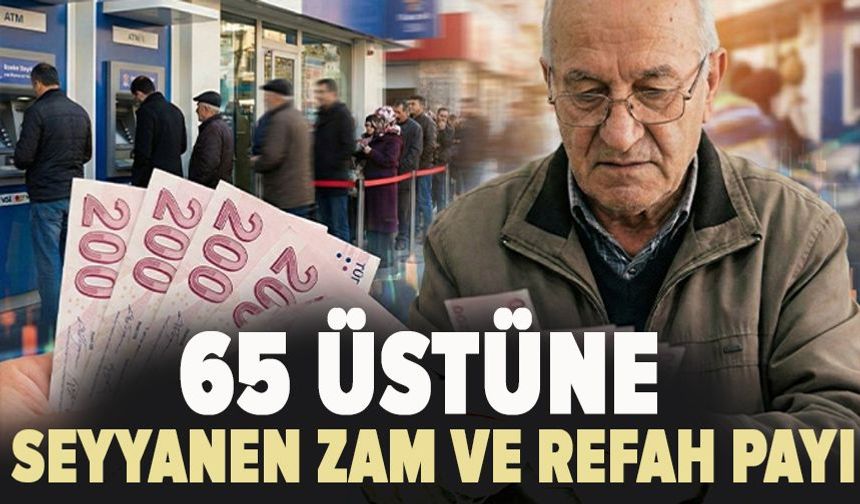 65 üstüne seyyanen zam ve refah payı