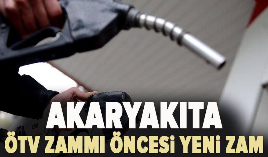 Akaryakıta ÖTV zammı öncesi yeni zam: Önce benzin sonra motorin