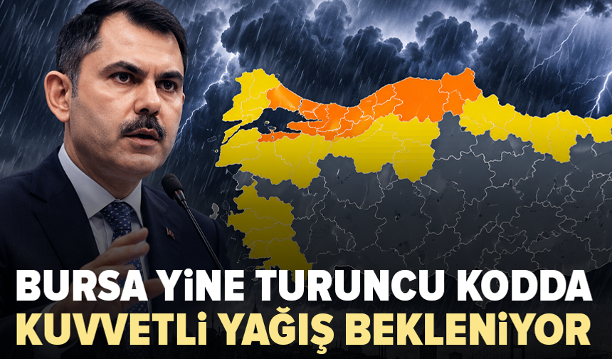 Meteoroloji alarm verdi: Bursa dahil 10 il turuncu kodda