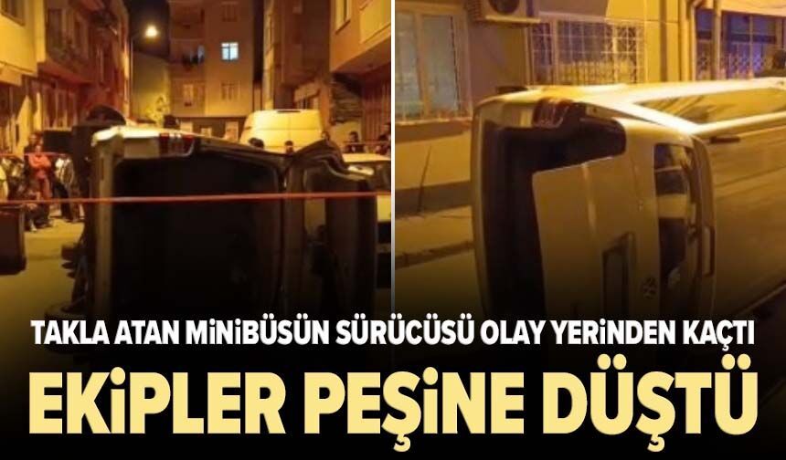 Takla atan minibüsün sürücüsü olay yerinden kaçtı! Ekipler peşine düştü