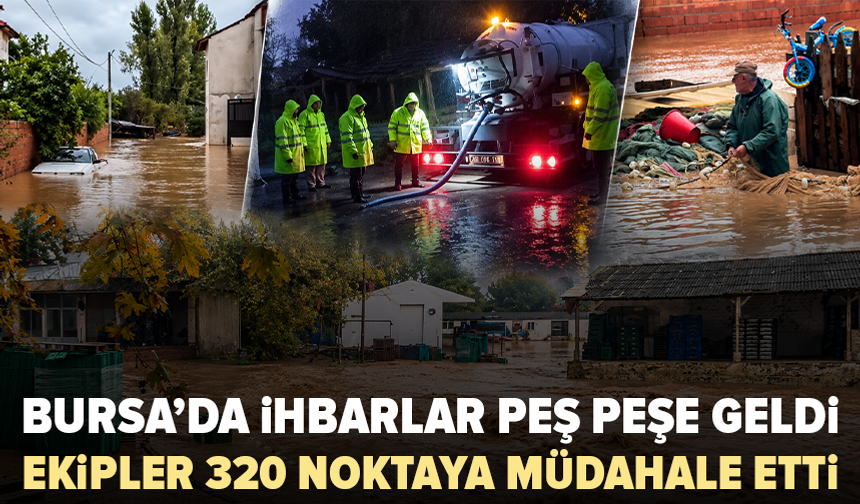 Bursa’da sağanak sonrası 445 ihbar: 320’sine müdahale edildi