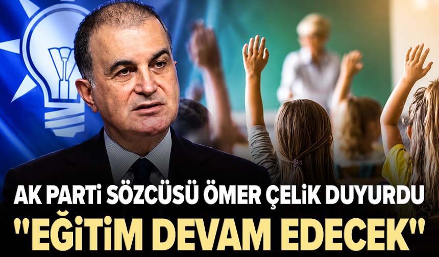 Ömer Çelik duyurdu: "Eğitim devam edecek"