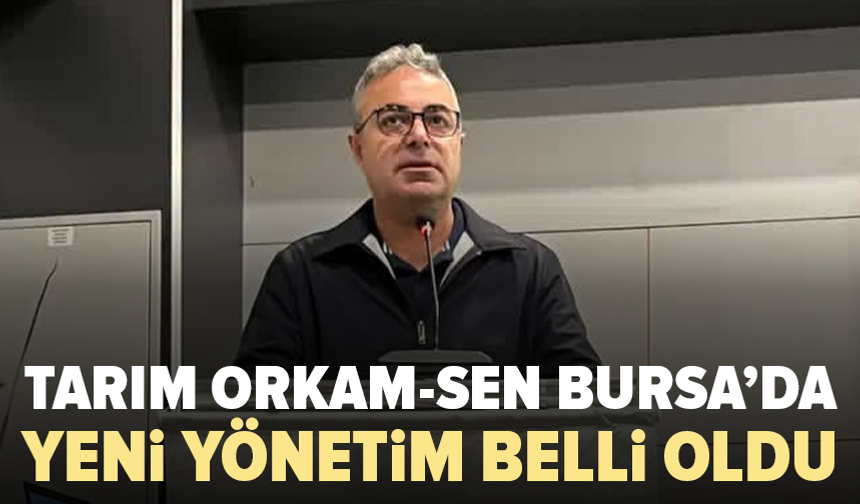 Tarım Orkam-Sen Bursa Şubesi’nde yeni yönetim belirlendi