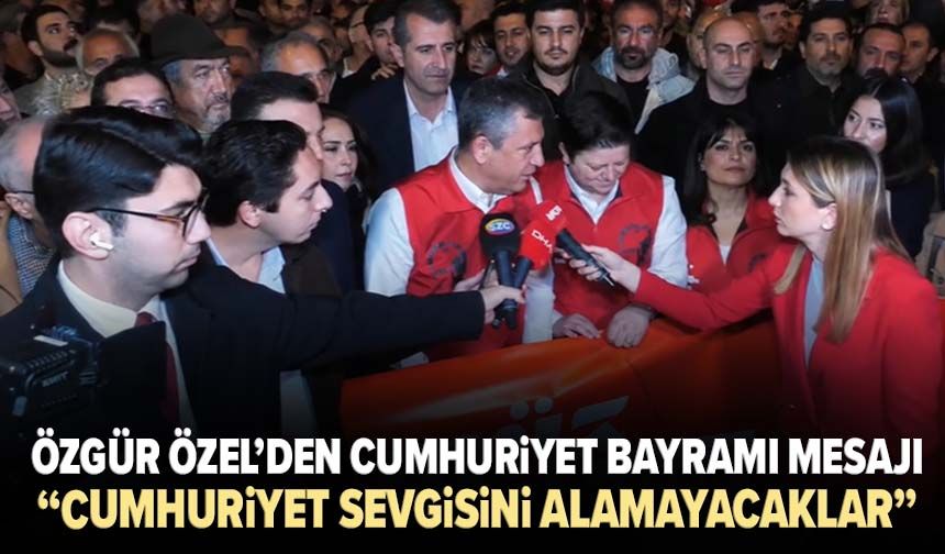 Özgür Özel’den Cumhuriyet Bayramı mesajı: “Cumhuriyet sevgisini alamayacaklar”