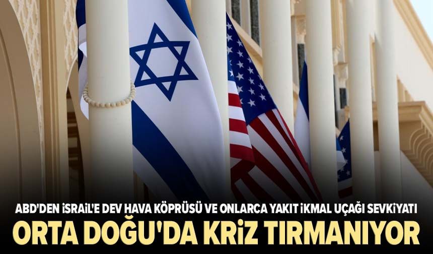 Orta Doğu'da kriz tırmanıyor: ABD'den İsrail'e dev hava köprüsü ve onlarca yakıt ikmal uçağı sevkiyatı