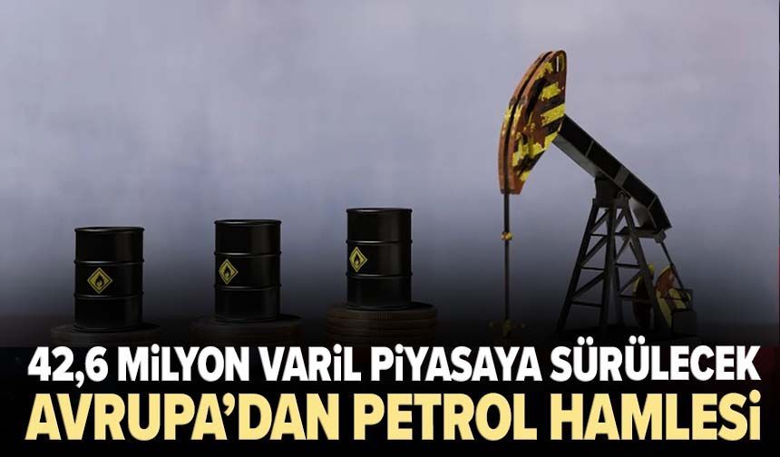Avrupa’dan petrol hamlesi! 42,6 milyon varil piyasaya sürülecek