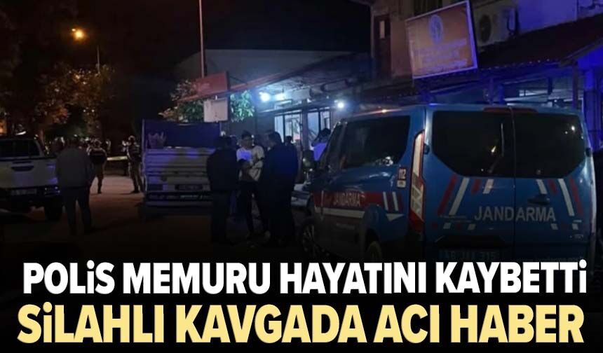 Silahlı kavgada acı haber! Polis memuru hayatını kaybetti